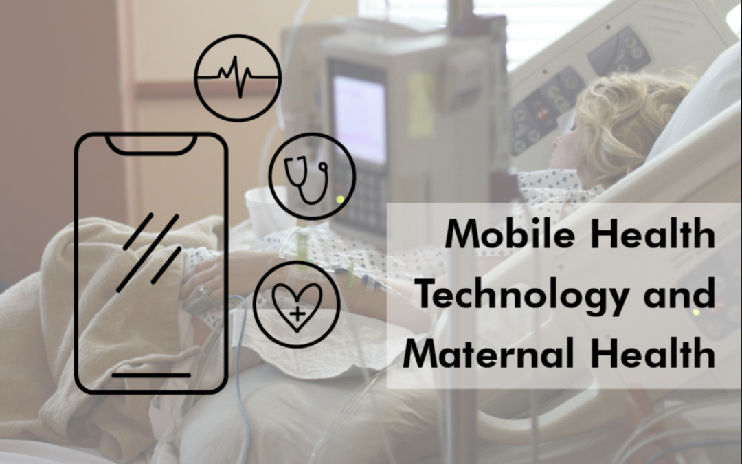 The Applications of Mobile Health Technology (mHealth) in Reducing Maternal Mortality and Improving Maternal Health